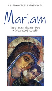 MARIAM - Znane i nieznane historie o Maryi w świetle tradycji hebrajskiej